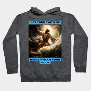 "Let Your Faith Be Bigger Than Your Fear" Hoodie